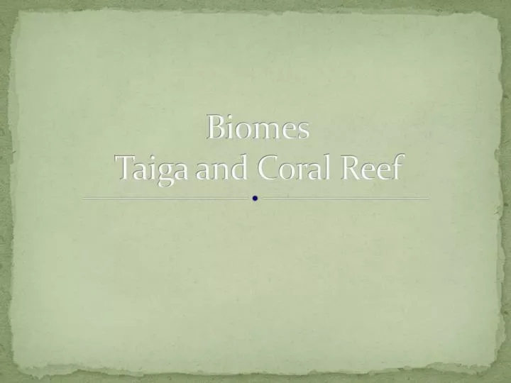 biomes taiga and coral reef