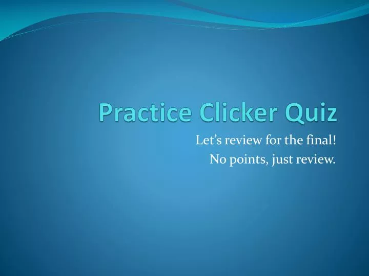 practice clicker quiz