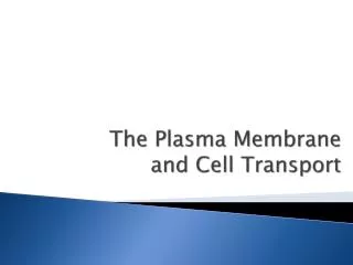 The Plasma Membrane and Cell Transport