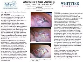 Calciphylaxis Induced Ulcerations . John M. Lavelle, 1 DO; Paul Liguori MD 2