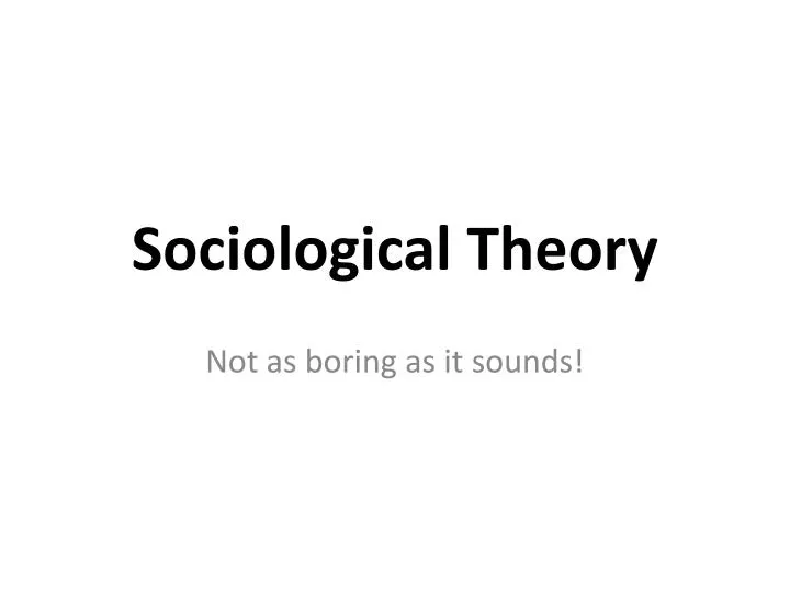 PPT - Sociological Theory PowerPoint Presentation, Free Download - ID ...