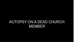 AUTOPSY ON A DEAD CHURCH MEMBER - slide 1