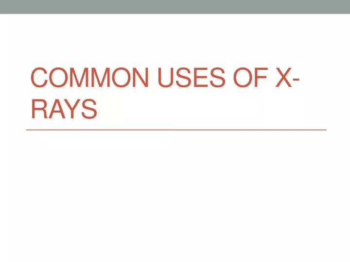 common uses of x rays