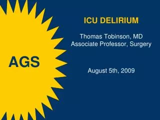 ICU DELIRIUM T homas Tobinson , MD Associate Professor, Surgery August 5th, 2009