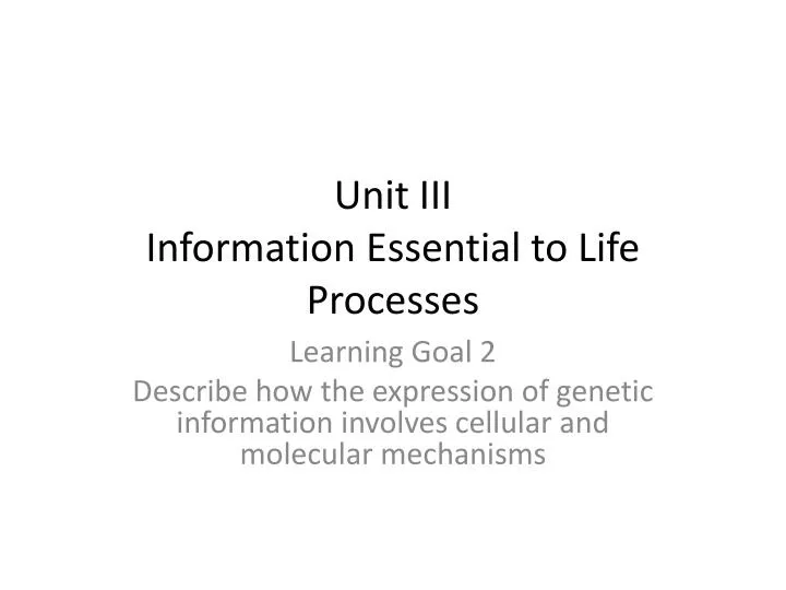 unit iii information essential to life processes