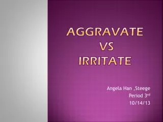 Aggravate vs Irritate