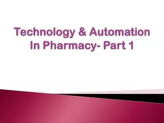 Technology &amp; Automation In Pharmacy- Part 1