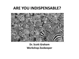 ARE YOU INDISPENSABLE?