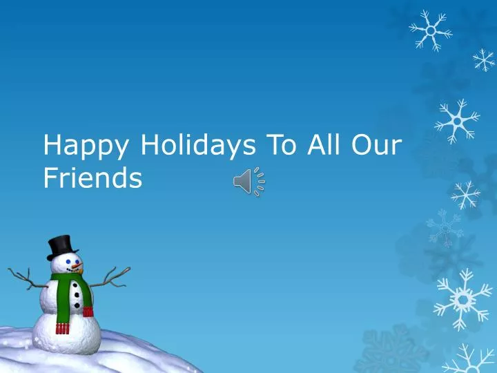 happy holidays to all our friends