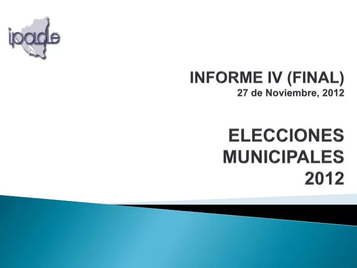 informe iv final 27 de noviembre 2012 elecciones municipales 2012