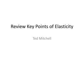 Review Key Points of Elasticity