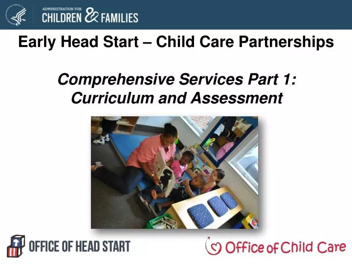 early head start child care partnerships comprehensive services part 1 curriculum and assessment