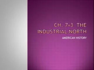 CH. 7-3 THE INDUSTRIAL NORTH