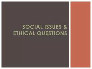 Social Issues &amp; Ethical Questions