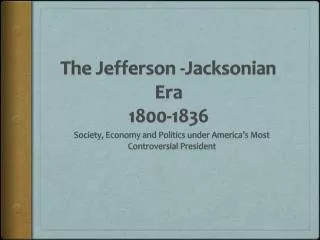 The Jefferson - Jacksonian Era 1800-1836