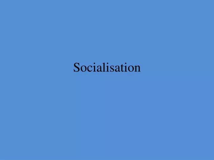 socialisation