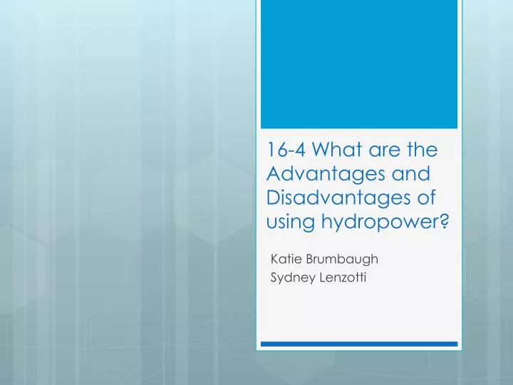16 4 what are the advantages and disadvantages of using hydropower