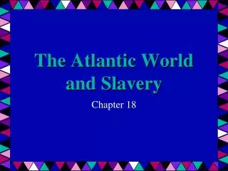 The Atlantic World and Slavery
