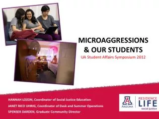 MICROAGGRESSIONS &amp; OUR STUDENTS UA Student Affairs Symposium 2012