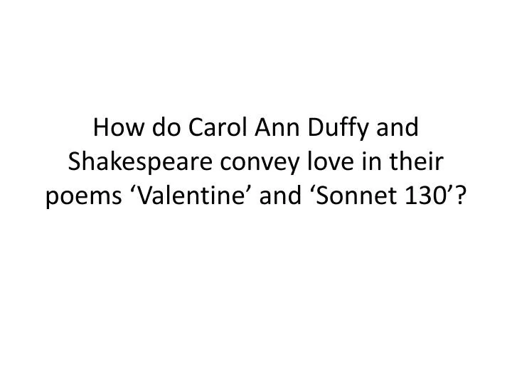 how do carol ann duffy and shakespeare convey love in their poems valentine and sonnet 130