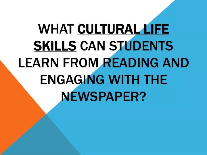 what cultural life skills can students learn from reading and engaging with the newspaper