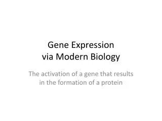 Gene Expression via Modern Biology