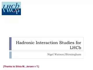 Hadronic Interaction Studies for LHCb