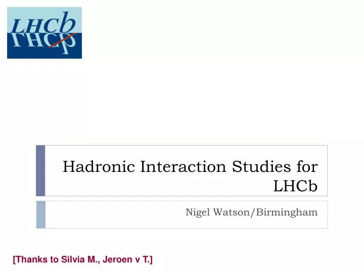 hadronic interaction studies for lhcb