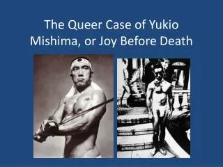The Queer Case of Yukio Mishima, or Joy Before Death