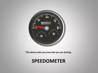 This device tells you how fast you are driving.