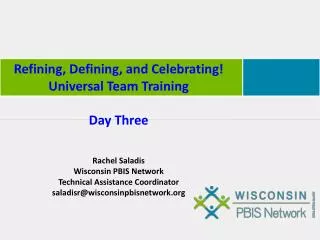 Refining, Defining, and Celebrating! Universal Team Training Day Three Rachel Saladis