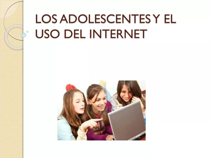 los adolescentes y el uso del internet