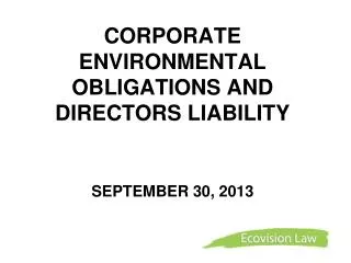CORPORATE ENVIRONMENTAL OBLIGATIONS AND DIRECTORS LIABILITY SEPTEMBER 30, 2013