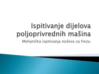 Ispitivanje dijelova poljoprivrednih mašina