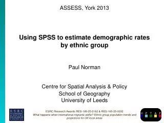 ASSESS, York 2013 Using SPSS to estimate demographic rates by ethnic group Paul Norman