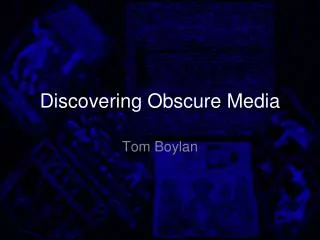 Discovering Obscure Media