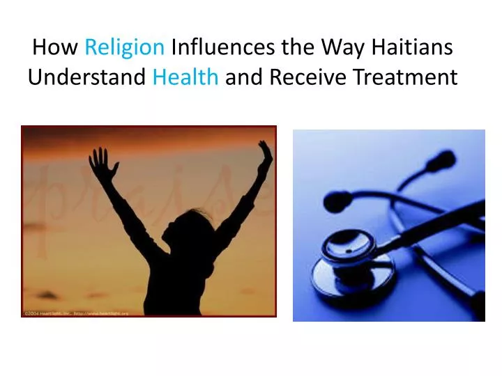 how religion influences the way haitians understand h ealth and receive treatment