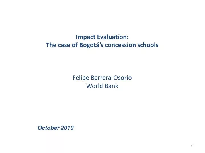impact evaluation the case of bogot s concession schools felipe barrera osorio world bank