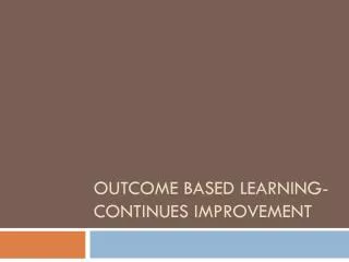 Outcome Based Learning-continues improvement