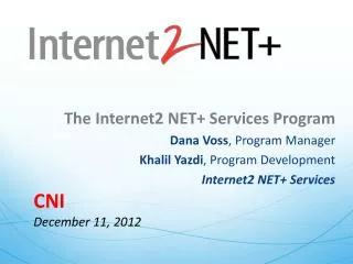 The Internet2 NET+ Services Program Dana Voss , Program Manager
