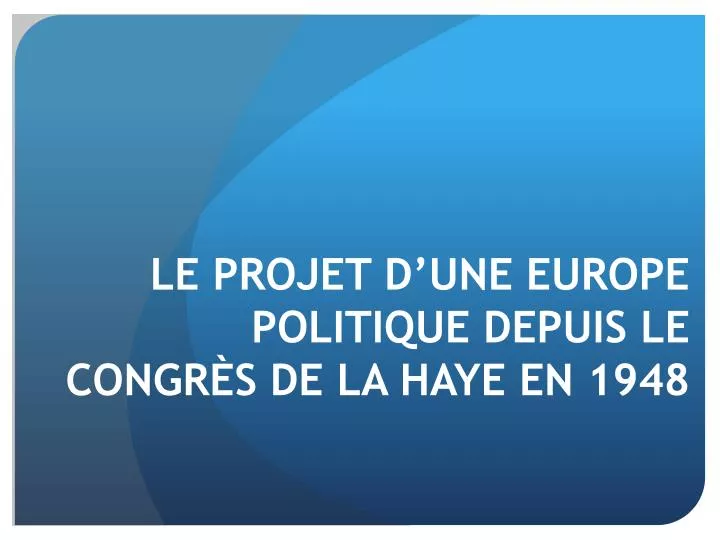 le projet d une europe politique depuis le congr s de la haye en 1948