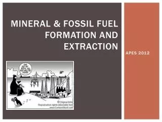 Mineral &amp; Fossil Fuel Formation and Extraction