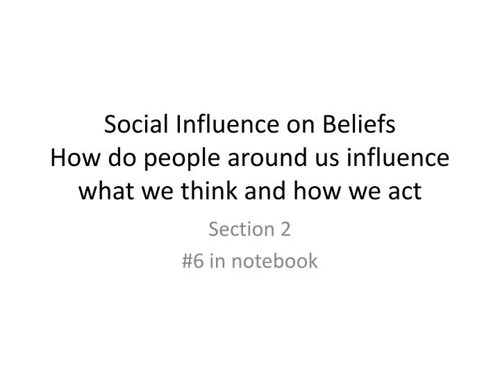 social influence on beliefs how do people around us influence what we think and how we act