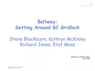 Beltway: Getting Around GC Gridlock Steve Blackburn, Kathryn McKinley Richard Jones, Eliot Moss