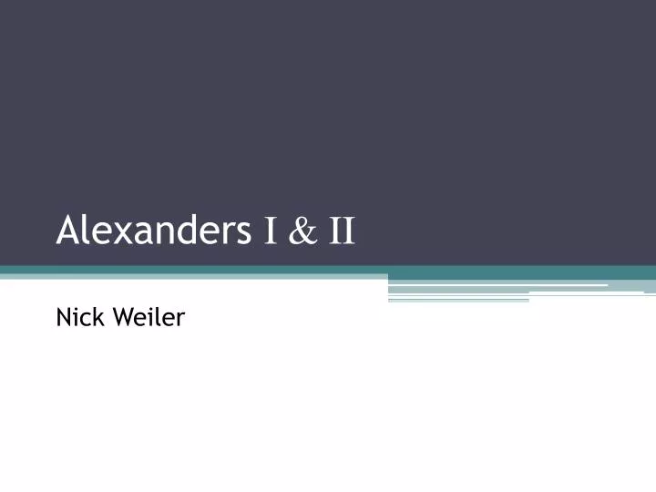 alexanders i ii nick weiler