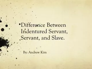 Difference Between Indentured Servant, Servant, and Slave.