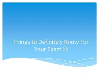 Things to Definitely Know For Your Exam 