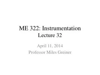 ME 322: Instrumentation Lecture 32