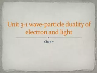 Unit 3-1 wave-particle duality of electron and light