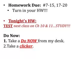 Homework Due: #7-15, 17-20 Turn in your HW!!! Tonight’s HW: